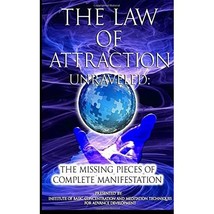 The Law of Attraction Unraveled: The Missing Pieces of Complete Manifestation In - $11.00