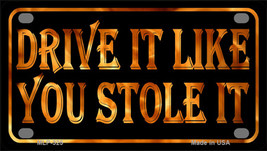 Drive It Like You Stole It Novelty Mini Metal License Plate Tag - £11.84 GBP