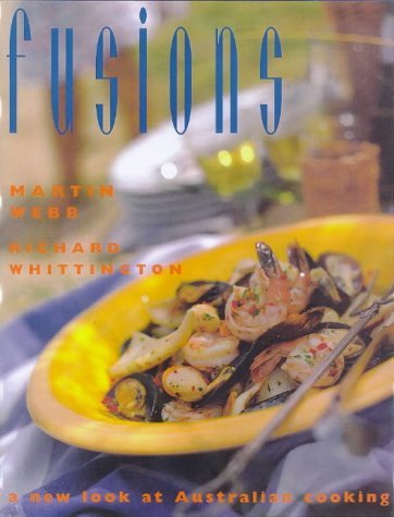 Primary image for Fusions: A New Look at Australian Cooking Webb, Martin and Whittington, Richard