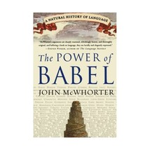 The Power of Babel: A Natural History of Language John McWhorter - $19.00