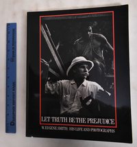 Let Truth Be The Prejudice: W. Eugene Smith: His Life and Photographs [P... - £4.64 GBP