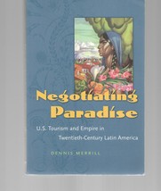 Negotiating Paradise : U. S. Tourism &amp; Empire in 20th Century Latin America PB - £22.98 GBP