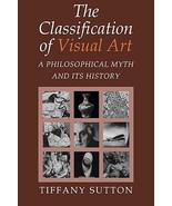 The Classification of Visual Art by Tiffany Sutton New Hardcover - $206.73 MXN