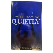 I Will Not Go Quietly True Stories of People Who Refused to Quit Paperback 2007 - £12.72 GBP