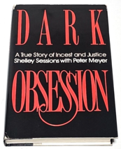 Dark Obsession: A True Story of Incest and Justice Shelley Sessions, Peter Meyer - $16.99