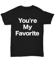 You&#39;re My Favorite T-Shirt Funny Gift for Lovers Partner Husband Wife Girlfriend - £17.38 GBP+