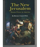The New Jerusalem: Zionist Power in America by Michael Collins Piper - £39.50 GBP