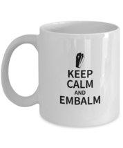 Funny Embalmer Mortician Coffee &amp; Tea Mug- Keep Calm And Embalm - £15.81 GBP