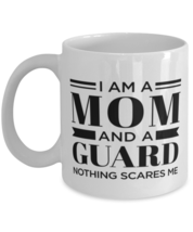 Guard Mug - I&#39;m A Mom And Nothing Scares Me - 11 oz Funny Coffee Cup For Guard  - £11.94 GBP