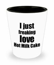Hot Milk Cake Lover Shot Glass I Just Freaking Love Funny Gift Idea For Liquor L - £10.10 GBP
