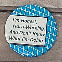 &quot;I&#39;m Honest, Hard-Working, And Don&#39;t Know What I&#39;m Doing&quot; Pinback Button... - £3.44 GBP