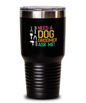 30 oz Tumbler Stainless Steel  Funny Need A Dog Groomer Ask Me  - £26.33 GBP