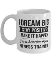 Funny Fitness Trainer Coffee Mug - I Dream Big I Stay Positive I Make It  - £11.94 GBP