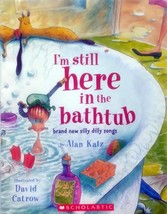 I&#39;m Still Here In the Bathtub: Brand New Silly Dilly Songs by Alan Katz / 2004 - £0.90 GBP