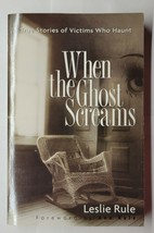 When the Ghost Screams True Stories of Victims Who Haunt Leslie Rule 2006 PB - £6.24 GBP