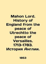 Mahon Lord. History of England from the peace of Utrechto the peace of Versaille - £638.68 GBP