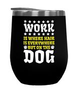 Make Your Mark Design Work Is Where Hair Is Everywhere But On The Dog. P... - $27.71