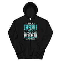 I&#39;m A Carpenter Not A Magician But I can See Why You Might Be Confused Unisex Ho - £29.57 GBP