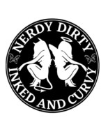 Nerdy Dirty Inked and Curvy, Curvy and Proud, Curvy Girl with Ink AND Br... - $6.99+