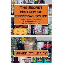 The Secret History of Everyday Stuff: Astounding, fascinating or remarkable fact - $22.00