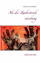 Als der Zaubertrick misslang: Liebe und mehr (German Edition) [Paperback] Leyend - £12.58 GBP