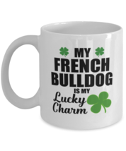 French Bulldog Dog Mug - Is My Lucky Charm - Funny Coffee Cup For French  - £11.75 GBP