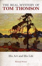 Real Mystery of Tom Thomson : His Art and His Life by Richard Weiser (20... - $24.74