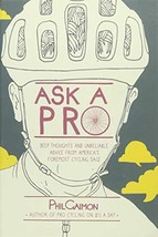 Ask a Pro: Deep Thoughts and Unreliable Advice from America&#39;s Foremost Cycling S - £6.32 GBP