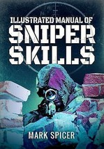 Illustrated Manual of Sniper Skills by Mark Spicer [Paperback]New Book. - £10.01 GBP