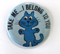 Take Me... I Belong To You Button Pin Blue Cat 2.25&quot; Vintage Flirty Humor - £7.99 GBP