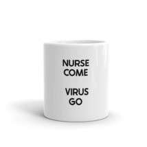 Nurse Come Virus Go 11oz Mug - $16.99