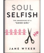 SOUL SELFISH By Jane Wyker - The Awakening of a GOOD GIRL- Hardcover wit... - £9.09 GBP