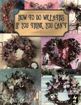 How to Do Wreaths If You Think You Cant by Leisure Arts Staff 1997 Hardcover - £4.91 GBP