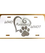 Who Rescued Who? Pet Adoption Diamond Etched Engraved Wht License Plate ... - £15.64 GBP