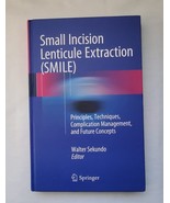 Small Incision Lenticule Extraction (SMILE) Principles, Techniques, Comp... - £43.97 GBP