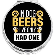 In Dog Beers Ive Only Had One Compact with Mirrors - for Pocket or Purse - $11.76