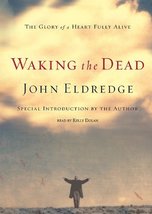 Waking the Dead Lib/E: The Glory of a Heart Fully Alive [Audio CD] Eldredge, Joh - £38.82 GBP