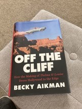 Off The Cliff: How The Making Of Thelma &amp; Louise Drove By Becky Aikman Brand New - £6.15 GBP
