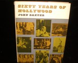 Sixty Years of Hollywood by John Baxter 1975 Movie Book - $20.00