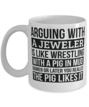 Jeweler Mug, Like Arguing With A Pig in Mud Jeweler Gifts Funny Saying Mug Gag  - £11.76 GBP