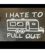 I hate to pull out” funny camping camper decal white! 6”x6” - $4.95