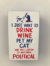 Decorative Wooden Block Sign -I Just Want To Drink Wine &amp; Pet My Cat- NEW - $7.79