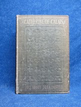 CATHERINE OF CALAIS by MRS. HENRY DE LA PASTURE, 1907, HC, E.P. DUTTON &amp;... - £11.79 GBP