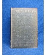 CATHERINE OF CALAIS by MRS. HENRY DE LA PASTURE, 1907, HC, E.P. DUTTON &amp;... - £11.96 GBP