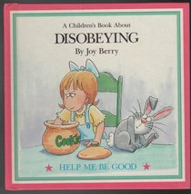 A Children&#39;s Book About Disobeying (Help Me Be Good Series) Joy Berry - $7.05