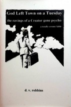 God Left Town On A Tuesday: The Ravings of a Creator Gone Psycho by D.V. Robbins - £6.84 GBP