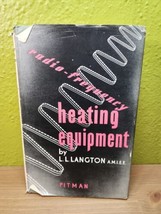Radio-Frequency Heating Equipment by L L Langton AMIEE Pitman 1949 HC DJ - £54.50 GBP