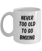 BMXing Coffee Mug, Never Too Old To Go BMXing, Unique Extreme Sport Gift... - $18.57+