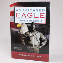 SIGNED An Uncaged Eagle True Freedom By Richard Toliver 1st Edition 2009... - £24.83 GBP
