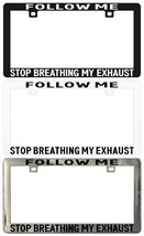 Follow Me Stop Breathing My Exhaust Back Off Legal License Plate Frame - $6.92+